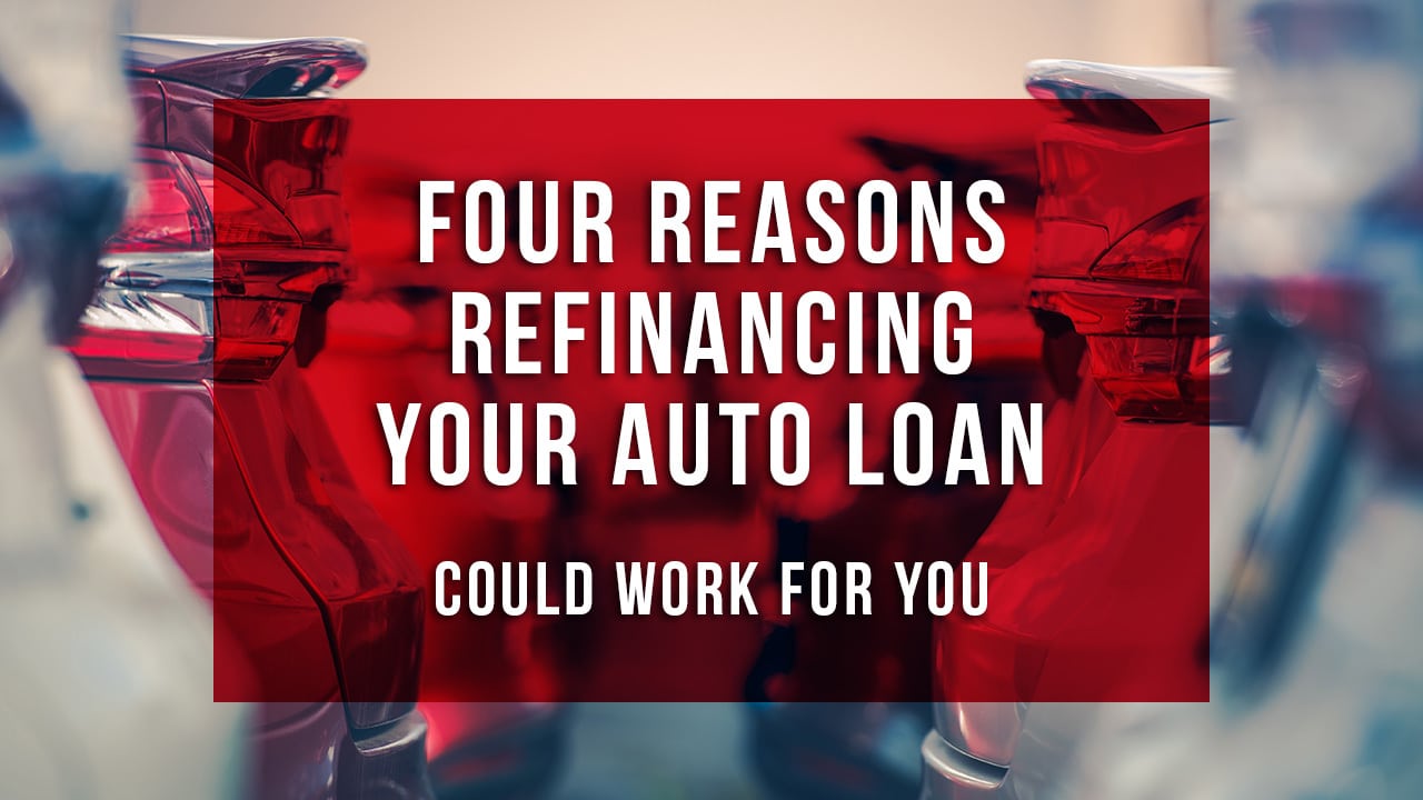 Four Reasons Refinancing Your Auto Loan Could Work for You