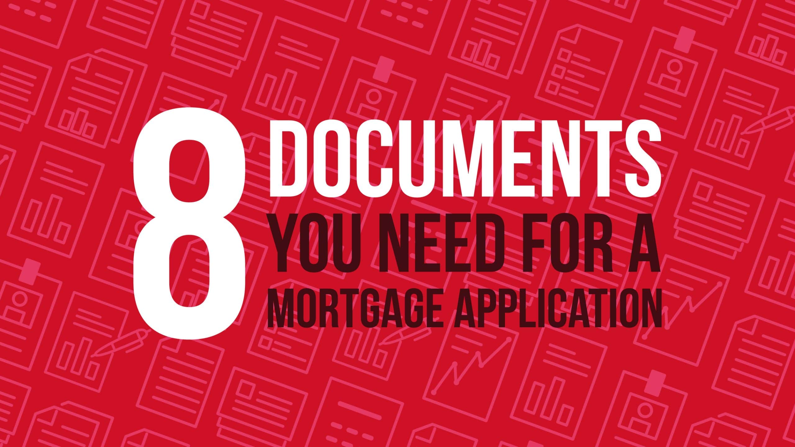 8 Documents You Need for a Mortgage Application