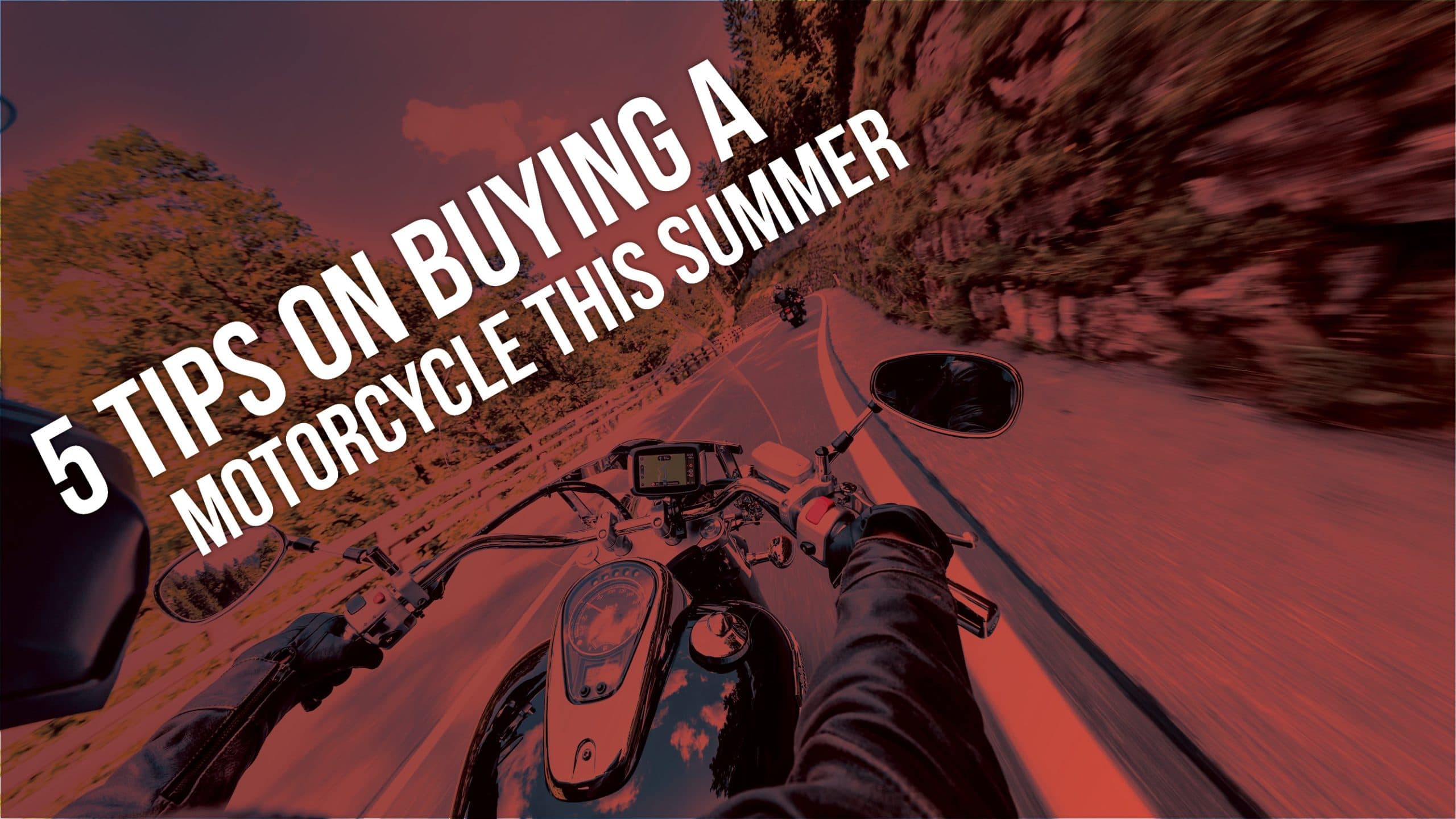 Get A New Motorcycle for the Summer with These Five Tips